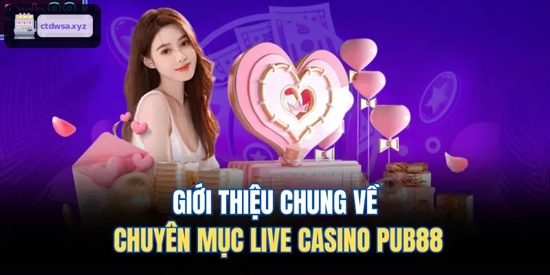 Giới thiệu chung về chuyên mục live casino XX88