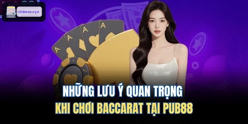 Những lưu ý quan trọng khi chơi Baccarat tại XX88