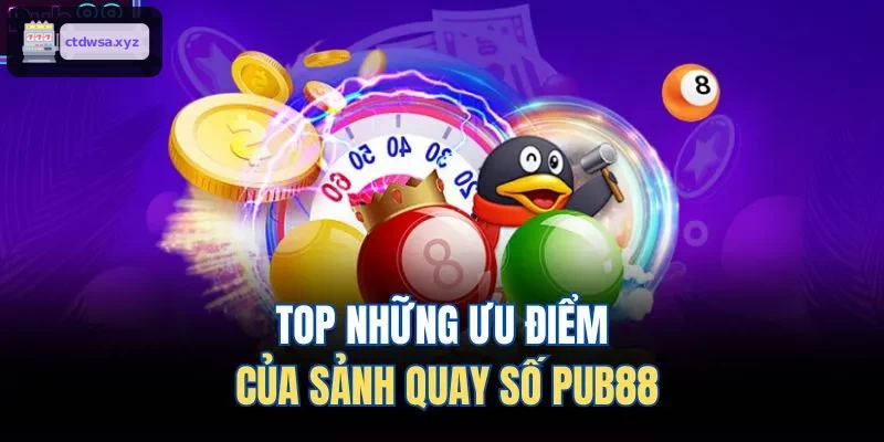 TOP những ưu điểm của sảnh ​​quay số XX88