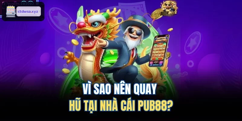 Vì sao nên quay hũ tại nhà cái XX88?