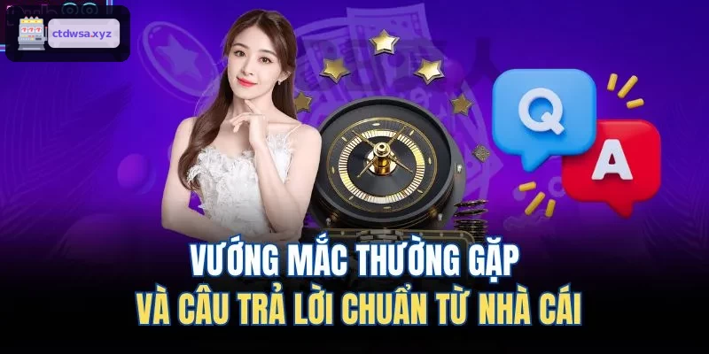 Những thắc mắc phổ biến và giải đáp chuẩn xác từ nhà cái